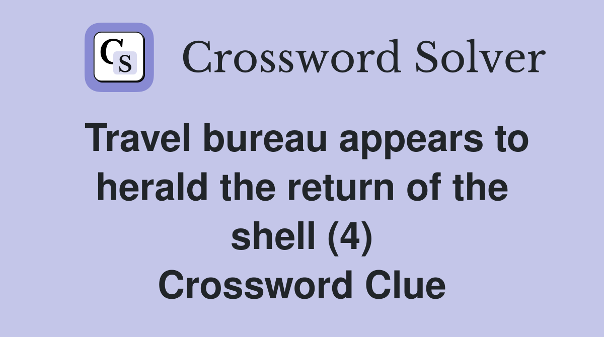 Travel bureau appears to herald the return of the shell (4) Crossword